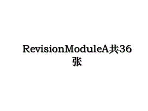 RevisionModuleA共36张.ppt