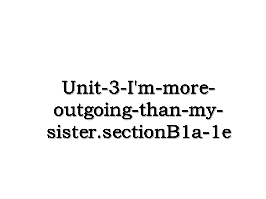 Unit-3-I'm-more-outgoing-than-my-sister.sectionB1a-1e.ppt_第1页