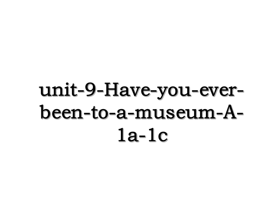 unit-9-Have-you-ever-been-to-a-museum-A-1a-1c.ppt_第1页