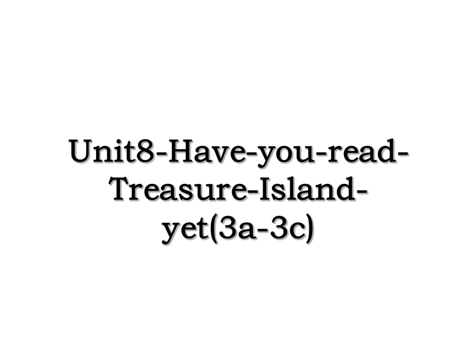 Unit8-Have-you-read-Treasure-Island-yet(3a-3c).ppt_第1页