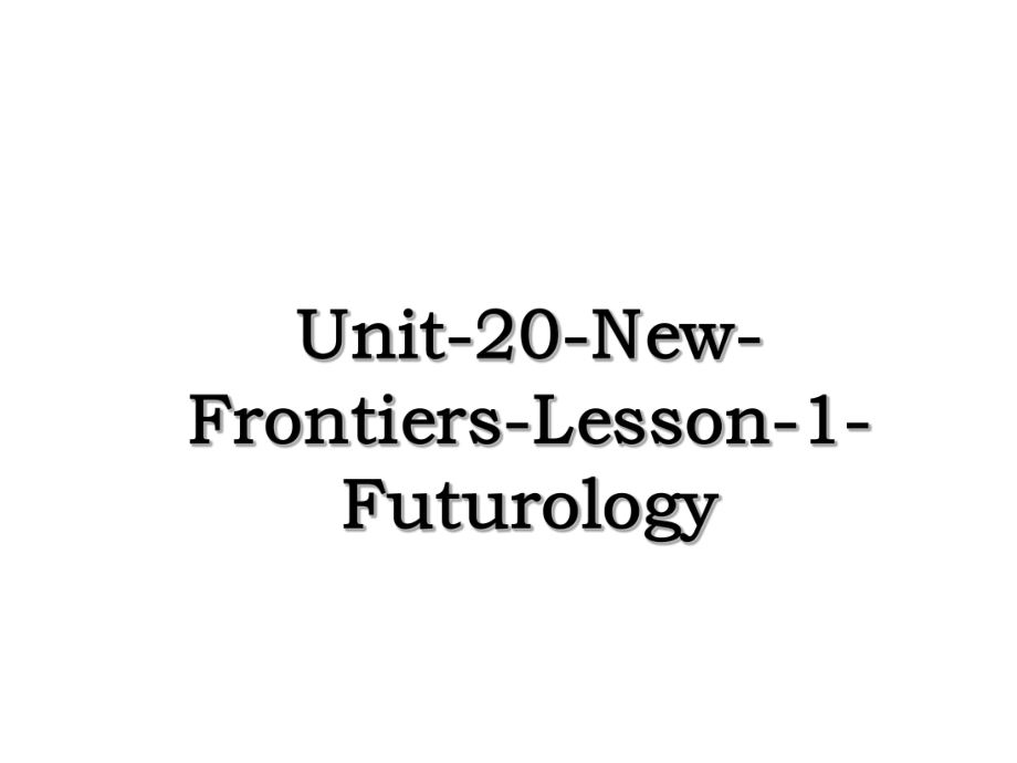 Unit-20-New-Frontiers-Lesson-1-Futurology.ppt_第1页