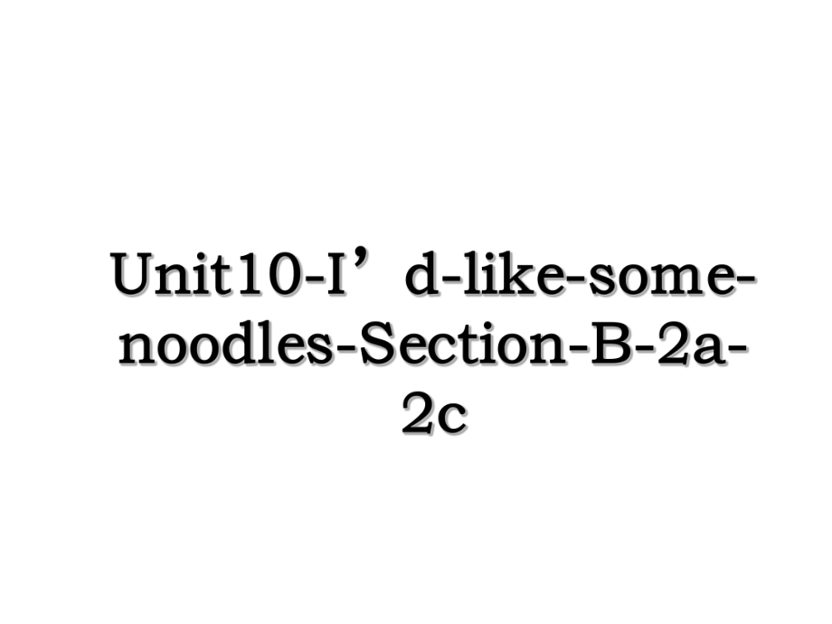 Unit10-I’d-like-some-noodles-Section-B-2a-2c.ppt_第1页