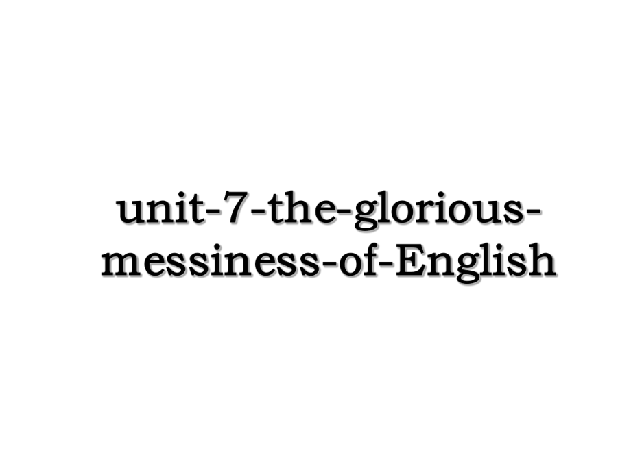 unit-7-the-glorious-messiness-of-English.ppt_第1页