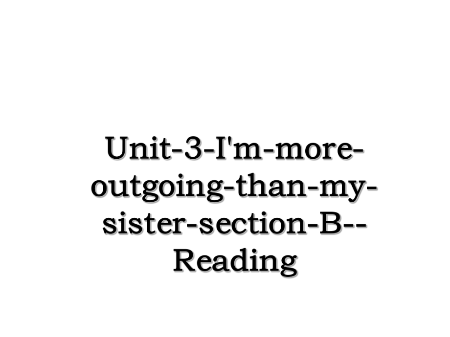 Unit-3-I'm-more-outgoing-than-my-sister-section-B--Reading.ppt_第1页