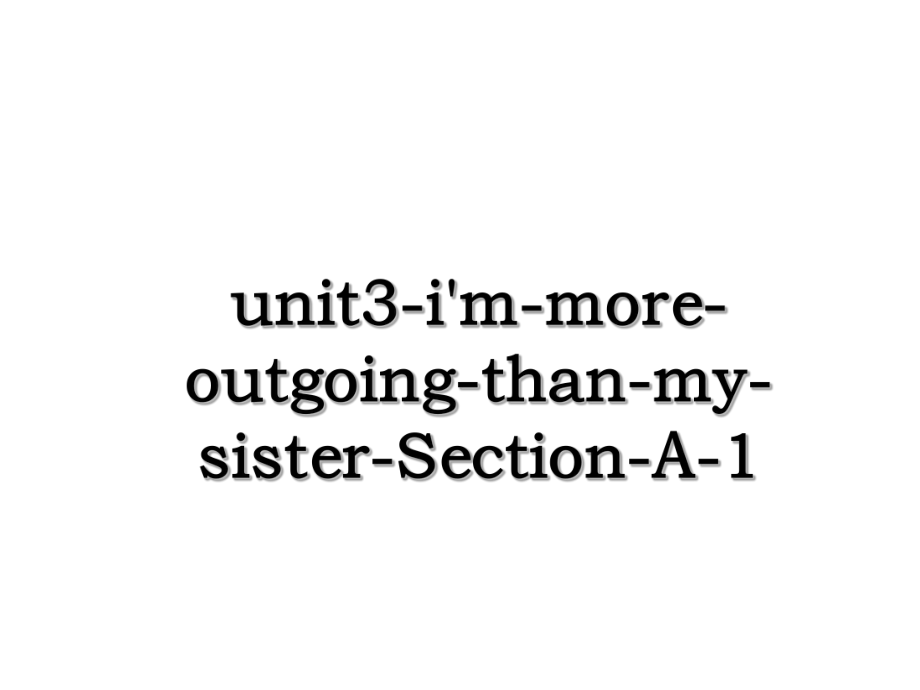 unit3-i'm-more-outgoing-than-my-sister-Section-A-1.ppt_第1页