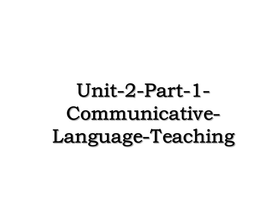 Unit-2-Part-1-Communicative-Language-Teaching.ppt_第1页