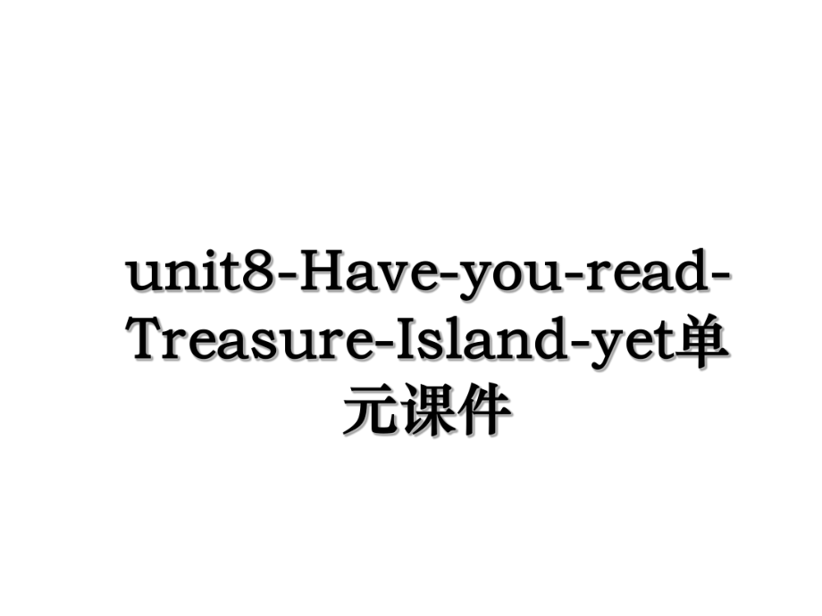 unit8-Have-you-read-Treasure-Island-yet单元课件.ppt_第1页