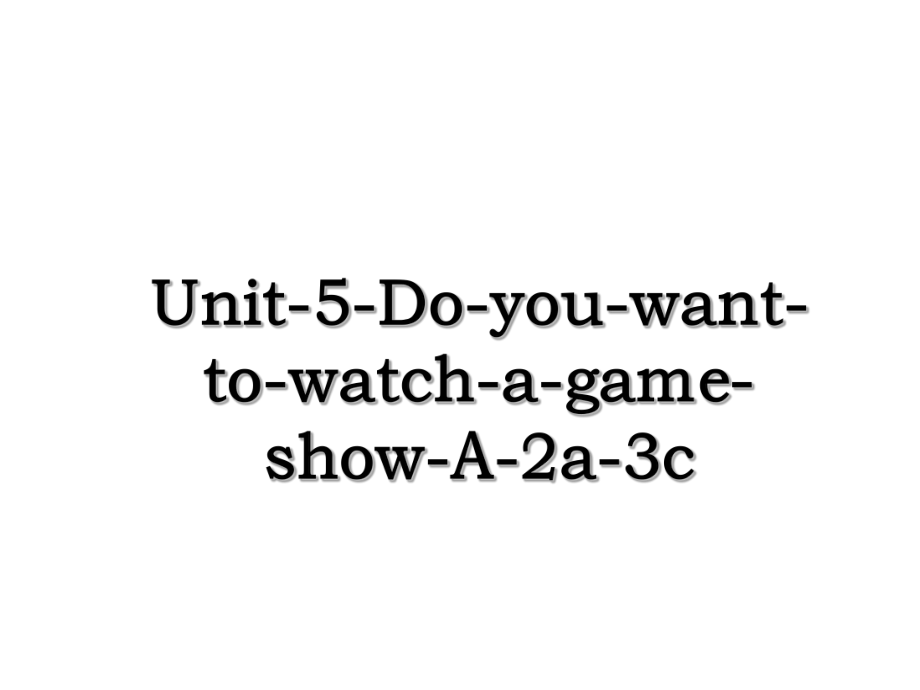 Unit-5-Do-you-want-to-watch-a-game-show-A-2a-3c.ppt_第1页