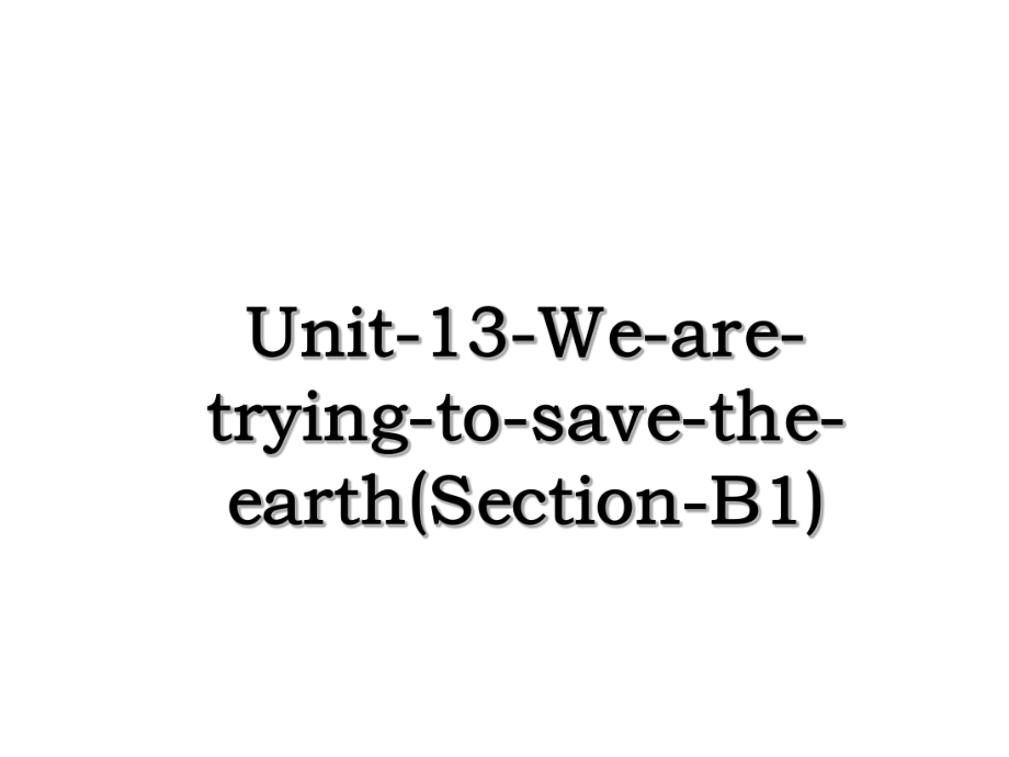 Unit-13-We-are-trying-to-save-the-earth(Section-B1).ppt_第1页