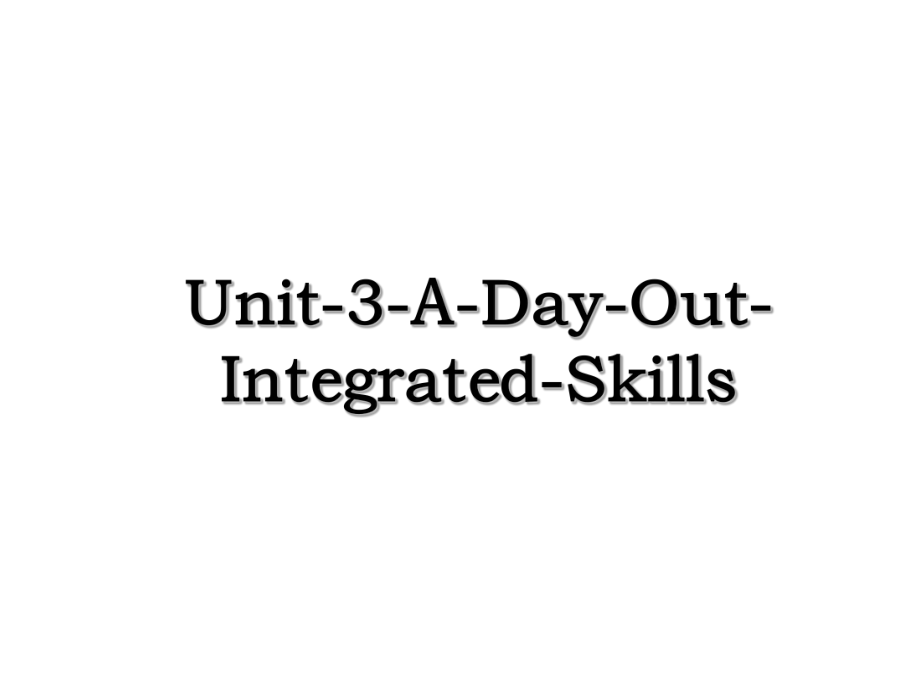 Unit-3-A-Day-Out-Integrated-Skills.ppt_第1页