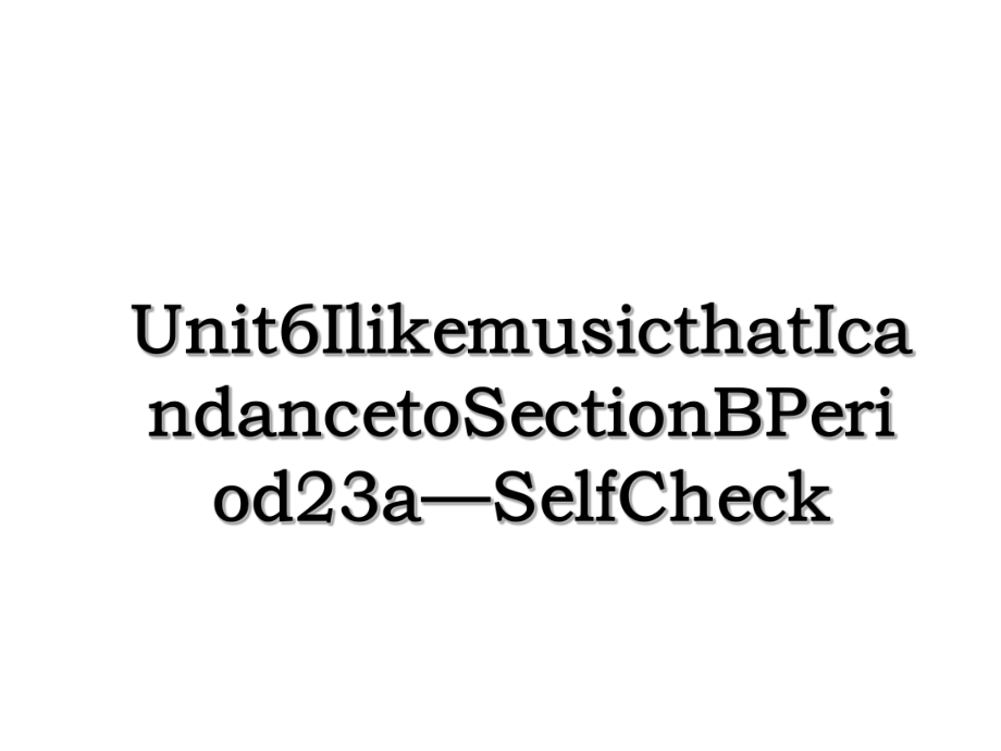 Unit6IlikemusicthatIcandancetoSectionBPeriod23a—SelfCheck.ppt_第1页