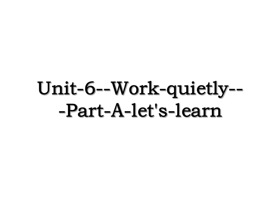 Unit-6--Work-quietly---Part-A-let's-learn.ppt_第1页