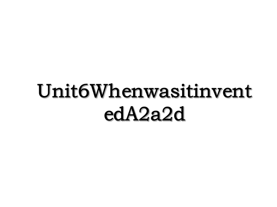 Unit6WhenwasitinventedA2a2d.ppt_第1页