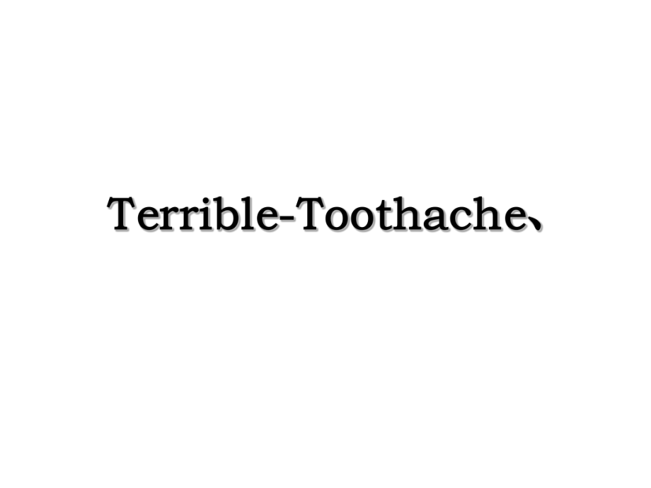 Terrible-Toothache、.ppt_第1页