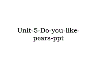 Unit-5-Do-you-like-pears-ppt.ppt