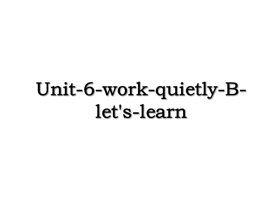 Unit-6-work-quietly-B-let's-learn.ppt_第1页