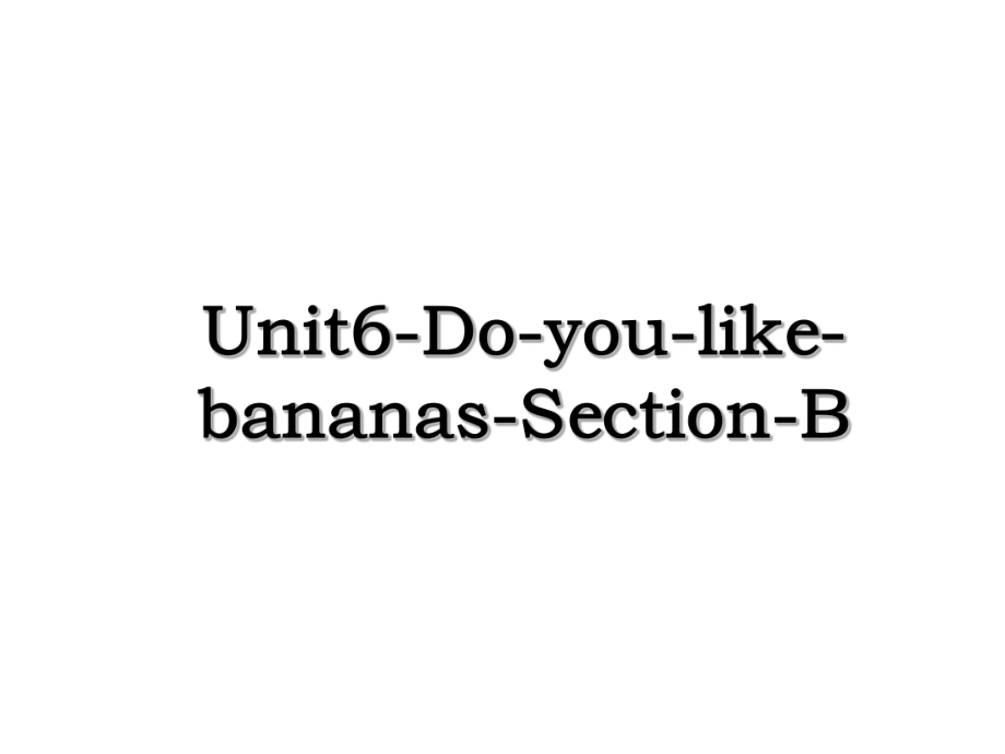 Unit6-Do-you-like-bananas-Section-B.ppt_第1页