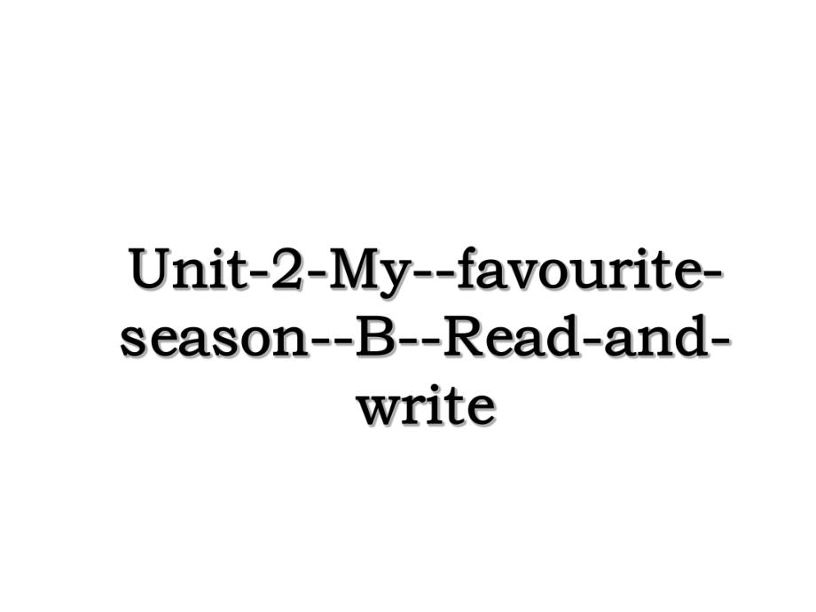 Unit-2-My--favourite-season--B--Read-and-write.ppt_第1页