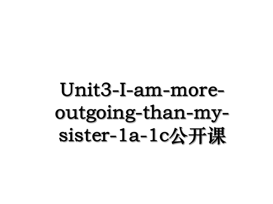 Unit3-I-am-more-outgoing-than-my-sister-1a-1c公开课.ppt_第1页