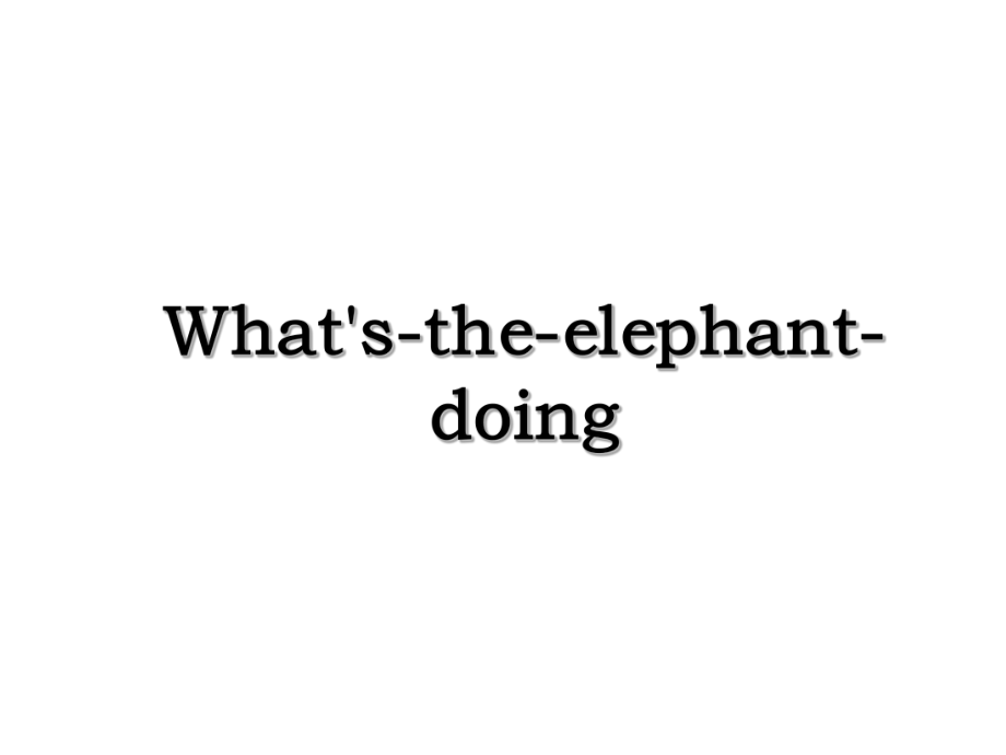 What's-the-elephant-doing.ppt_第1页