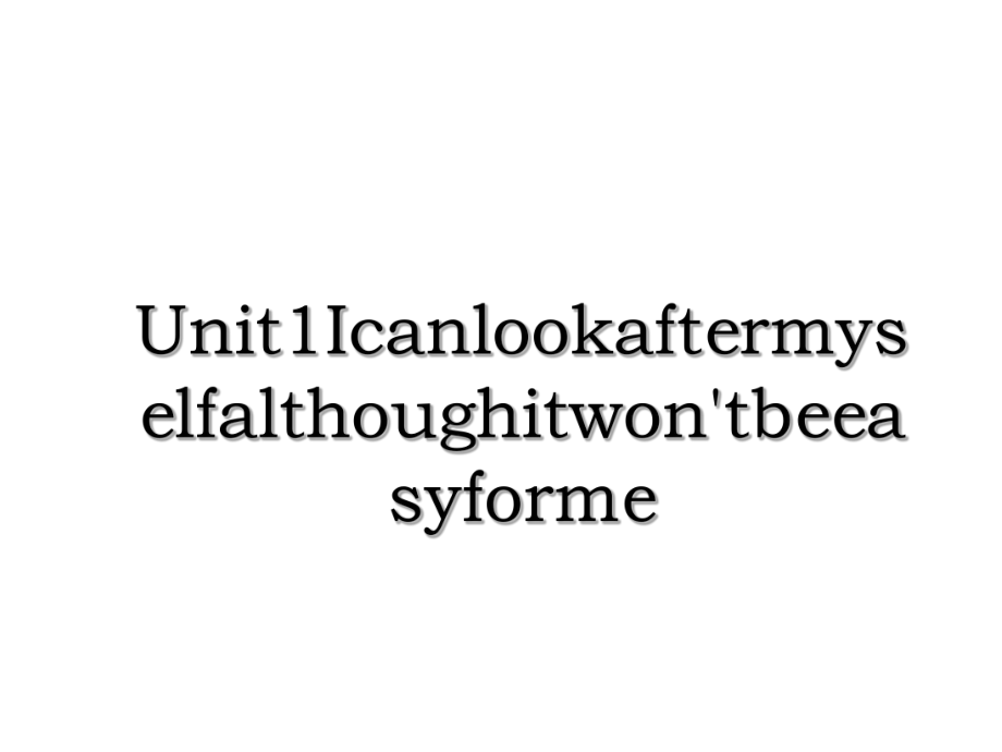 Unit1Icanlookaftermyselfalthoughitwon'tbeeasyforme.ppt_第1页