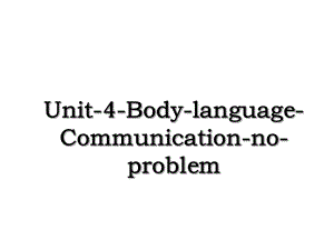 Unit-4-Body-language-Communication-no-problem.ppt