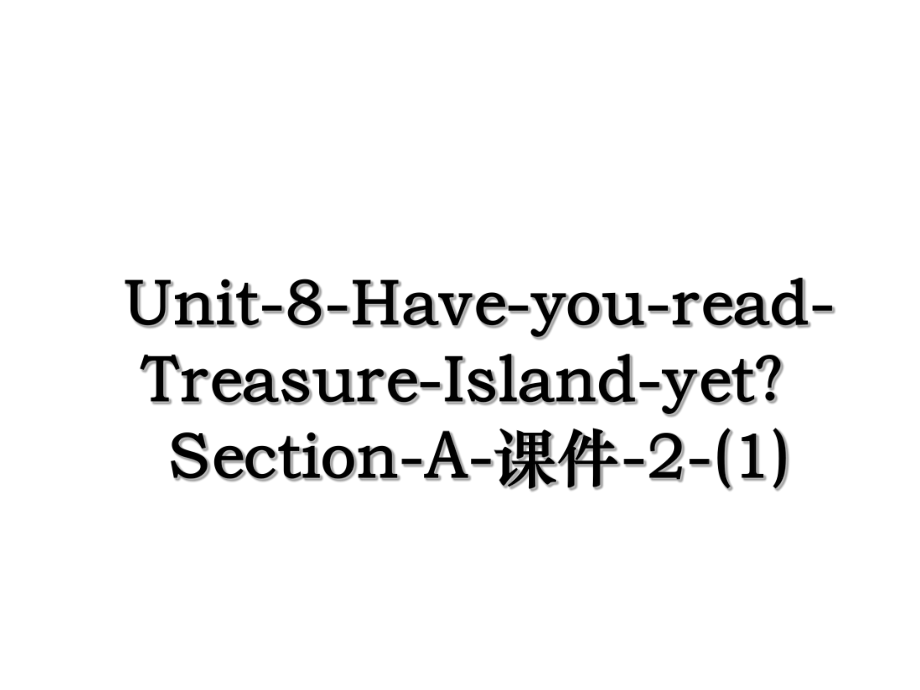 Unit-8-Have-you-read-Treasure-Island-yet？Section-A-课件-2-(1).ppt_第1页