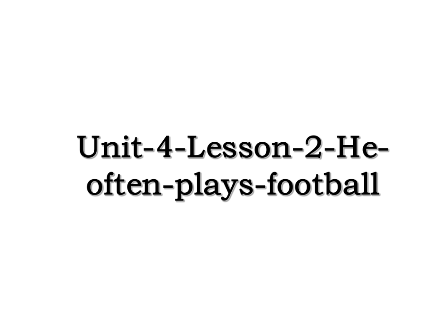 Unit-4-Lesson-2-He-often-plays-football.ppt_第1页