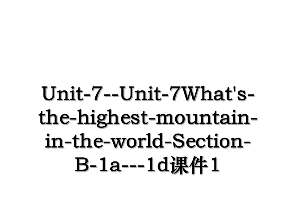 Unit-7--Unit-7What's-the-highest-mountain-in-the-world-Section-B-1a---1d课件1.ppt_第1页