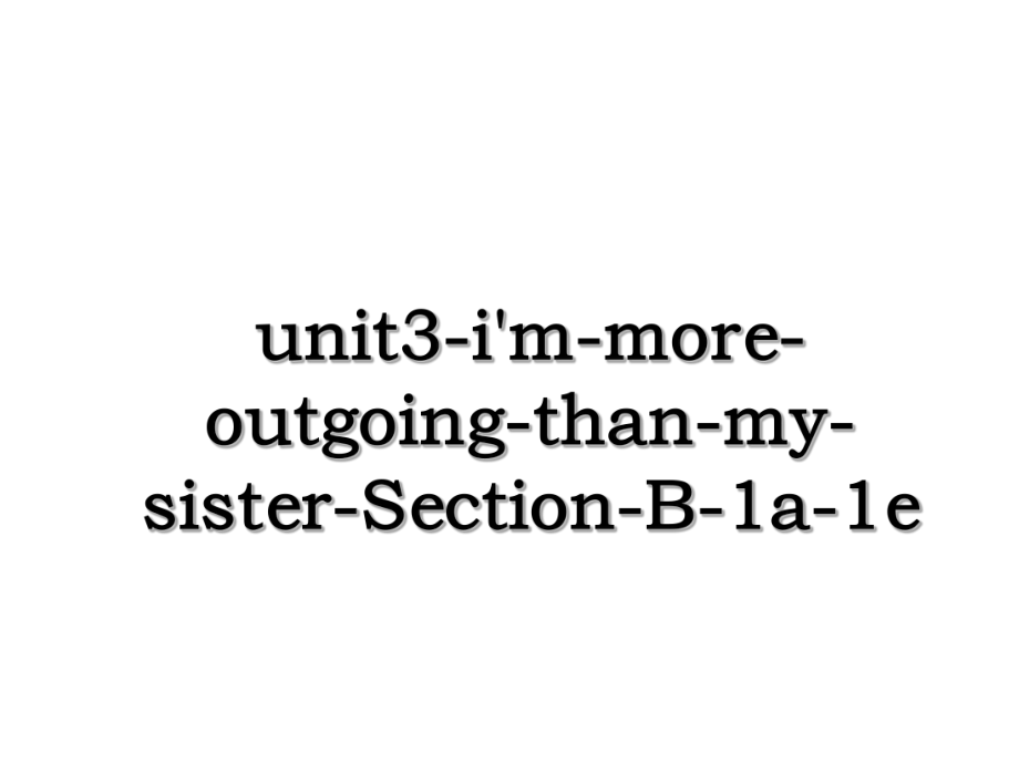 unit3-i'm-more-outgoing-than-my-sister-Section-B-1a-1e.ppt_第1页