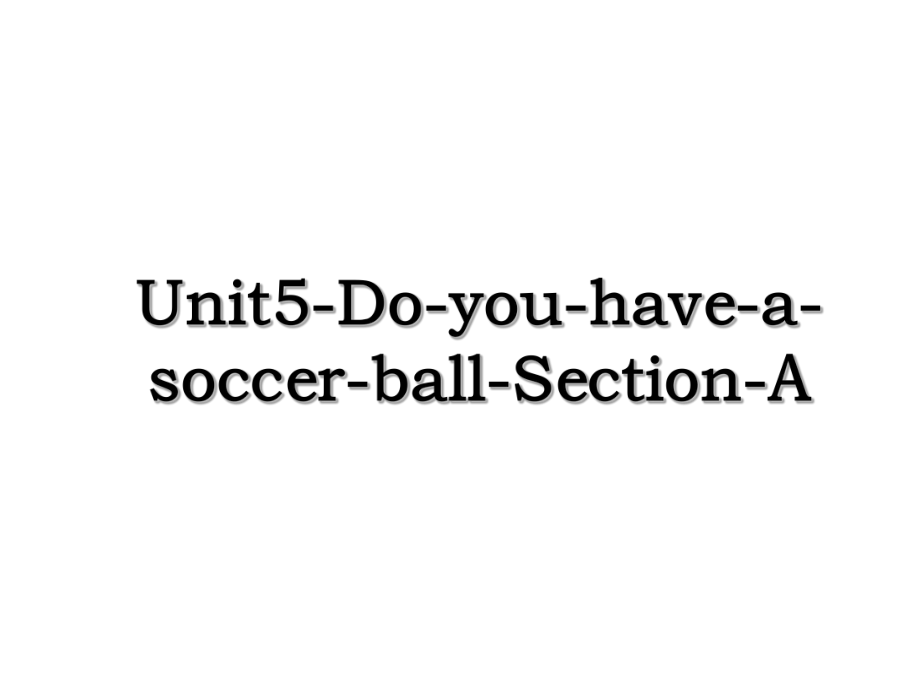 Unit5-Do-you-have-a-soccer-ball-Section-A.ppt_第1页