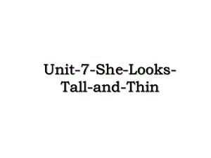 Unit-7-She-Looks-Tall-and-Thin.ppt