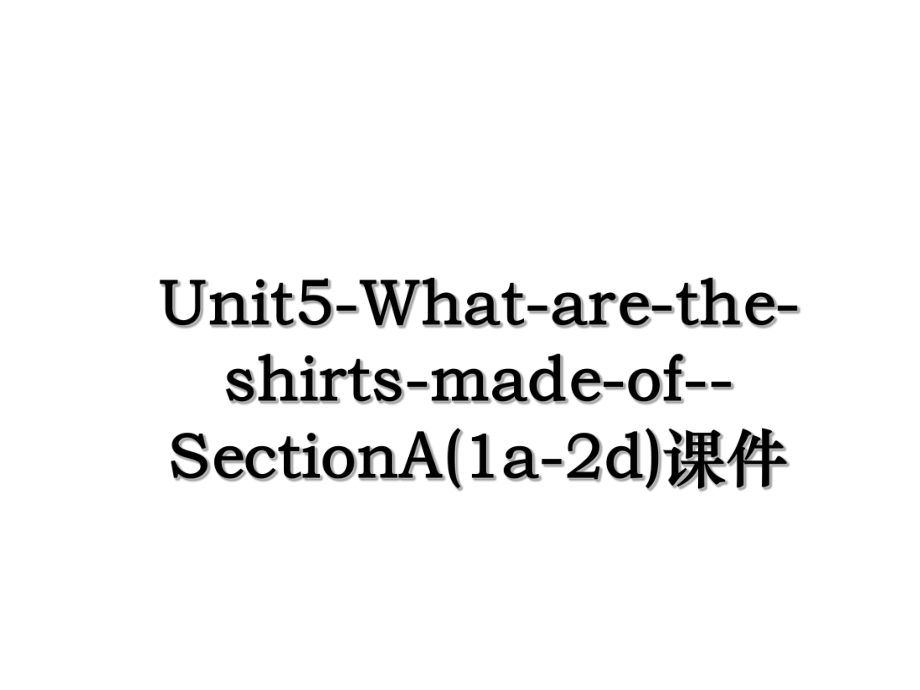 Unit5-What-are-the-shirts-made-of--SectionA(1a-2d)课件.ppt_第1页