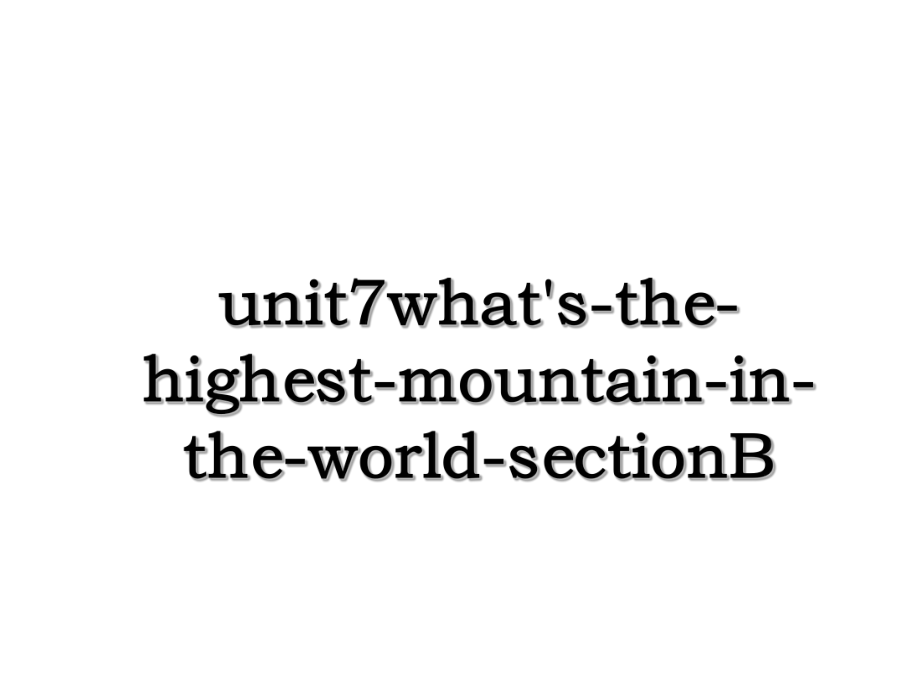 unit7what's-the-highest-mountain-in-the-world-sectionB.ppt_第1页