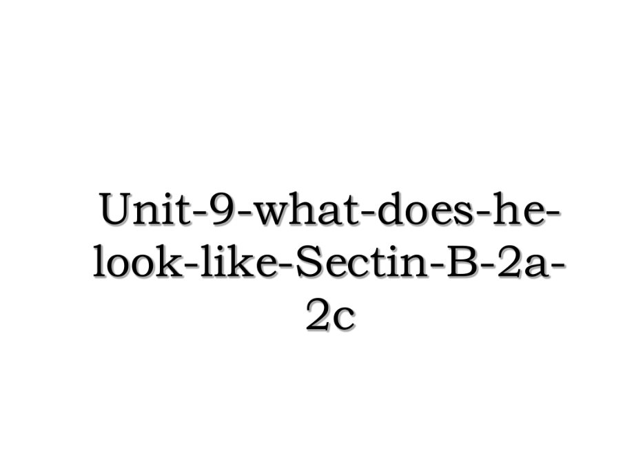 Unit-9-what-does-he-look-like-Sectin-B-2a-2c.ppt_第1页