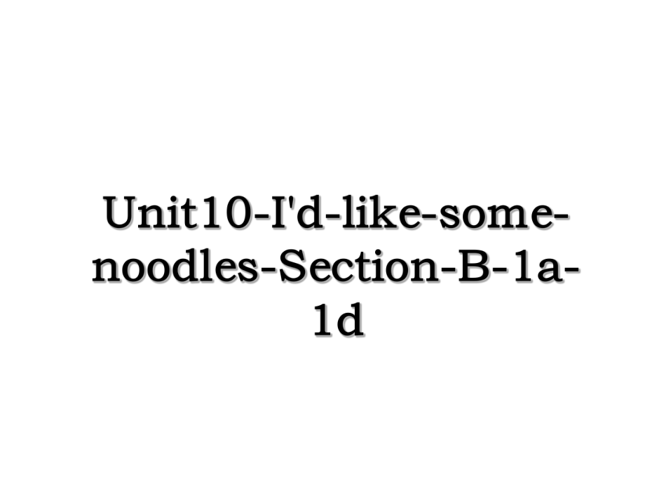 Unit10-I'd-like-some-noodles-Section-B-1a-1d.ppt_第1页