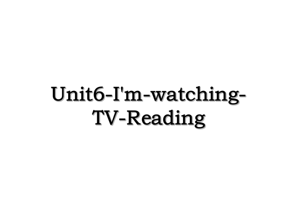 Unit6-I'm-watching-TV-Reading.ppt_第1页