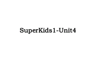 SuperKids1-Unit4.ppt