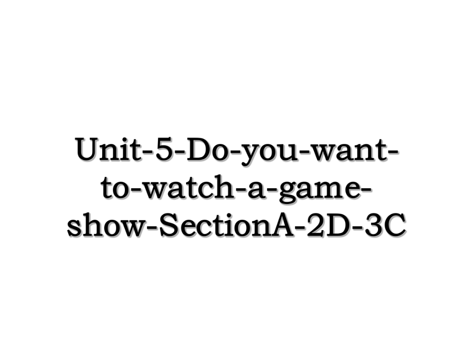 Unit-5-Do-you-want-to-watch-a-game-show-SectionA-2D-3C.ppt_第1页