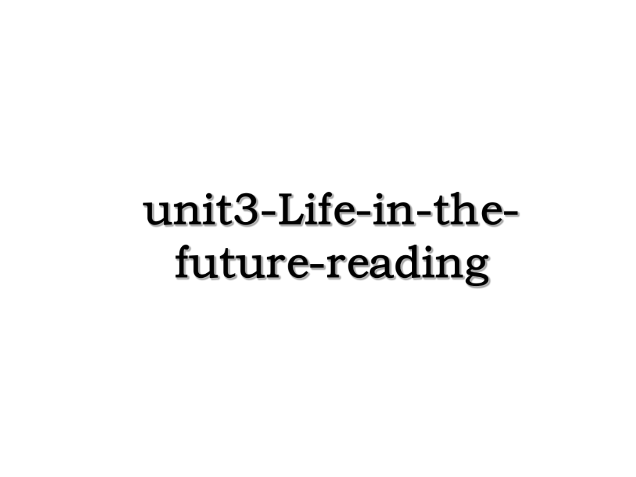 unit3-Life-in-the-future-reading.ppt_第1页