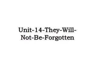 Unit-14-They-Will-Not-Be-Forgotten.ppt