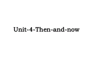 Unit-4-Then-and-now.ppt