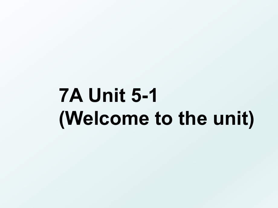 7A Unit 5-1 (Welcome to the unit).ppt_第1页