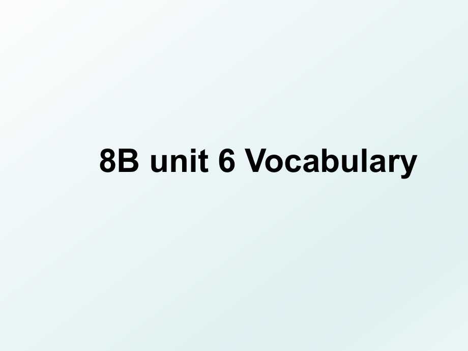 8B unit 6 Vocabulary.ppt_第1页