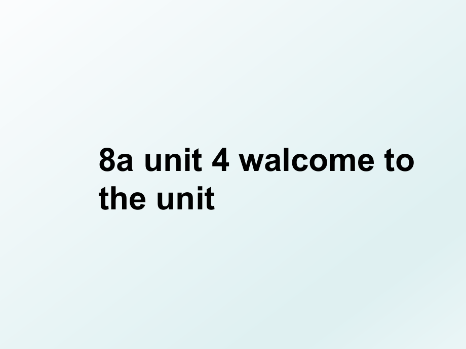 8a unit 4 walcome to the unit.ppt_第1页