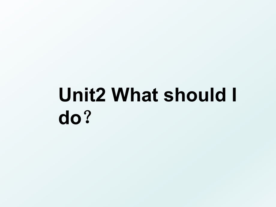 Unit2 What should I do？.ppt_第1页