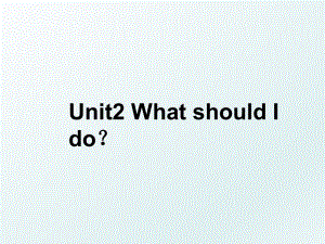 Unit2 What should I do？.ppt