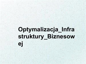 Optymalizacja_Infrastruktury_Biznesowej.ppt