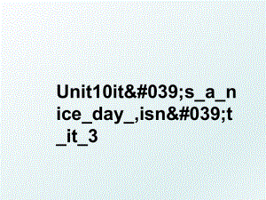 Unit10it&#039;s_a_nice_day_,isn&#039;t_it_3.ppt