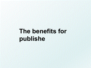 The benefits for publishe.ppt